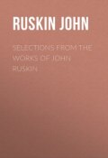 Selections From the Works of John Ruskin (John Ruskin)
