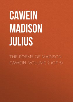 Книга "The Poems of Madison Cawein. Volume 2 (of 5)" – Madison Cawein
