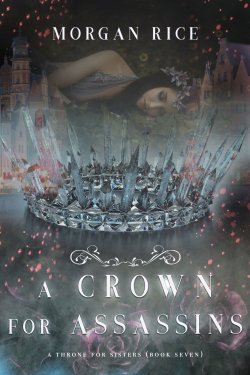 Книга "A Crown for Assassins" {A Throne for Sisters} – Морган Райс, 2018