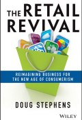 The Retail Revival. Reimagining Business for the New Age of Consumerism ()