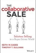 The Collaborative Sale. Solution Selling in a Buyer Driven World ()