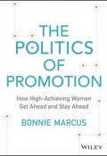The Politics of Promotion. How High-Achieving Women Get Ahead and Stay Ahead ()