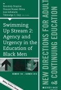 Swimming Up Stream 2: Agency and Urgency in the Education of Black Men: New Directions for Adult and Continuing Education, Number 150 ()
