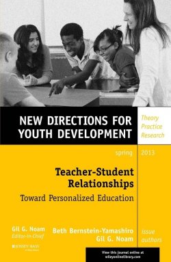 Книга "Teacher-Student Relationships: Toward Personalized Education. New Directions for Youth Development, Number 137" – 
