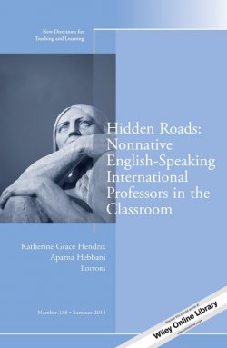 Книга "Hidden Roads: Nonnative English-Speaking International Professors in the Classroom. New Directions for Teaching and Learning, Number 138" – 