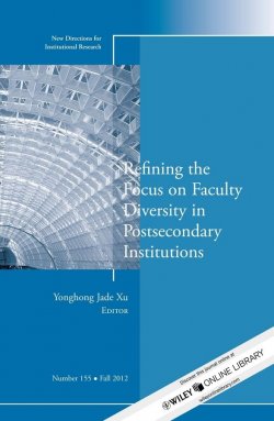 Книга "Refining the Focus on Faculty Diversity in Postsecondary Institutions. New Directions for Institutional Research, Number 155" – 