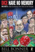 Dice Have No Memory. Big Bets and Bad Economics from Paris to the Pampas ()