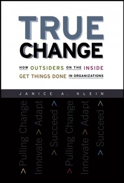 Книга "True Change. How Outsiders on the Inside Get Things Done in Organizations" – 