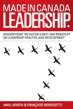 Книга "Made in Canada Leadership. Wisdom from the Nations Best and Brightest on the Art and Practice of Leadership" – 