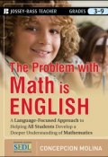 The Problem with Math Is English. A Language-Focused Approach to Helping All Students Develop a Deeper Understanding of Mathematics ()