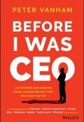 Before I Was CEO. Life Stories and Lessons from Leaders Before They Reached the Top ()