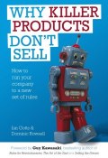 Why Killer Products Dont Sell. How to Run Your Company to a New Set of Rules ()