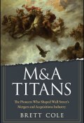 M&A Titans. The Pioneers Who Shaped Wall Streets Mergers and Acquisitions Industry ()