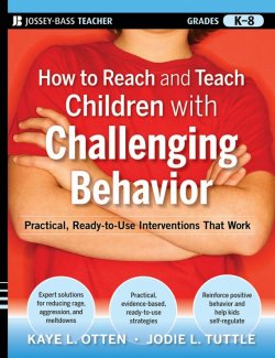 Книга "How to Reach and Teach Children with Challenging Behavior (K-8). Practical, Ready-to-Use Interventions That Work" – 