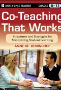 Co-Teaching That Works. Structures and Strategies for Maximizing Student Learning ()