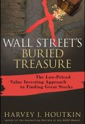 Wall Streets Buried Treasure. The Low-Priced Value Investing Approach to Finding Great Stocks ()