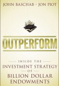 Outperform. Inside the Investment Strategy of Billion Dollar Endowments ()