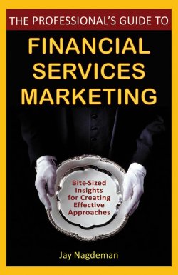 Книга "The Professionals Guide to Financial Services Marketing. Bite-Sized Insights For Creating Effective Approaches" – 