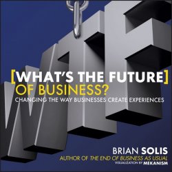 Книга "Whats the Future of Business?. Changing the Way Businesses Create Experiences" – 