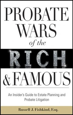 Книга "Probate Wars of the Rich and Famous. An Insiders Guide to Estate Planning and Probate Litigation" – 