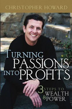 Книга "Turning Passions Into Profits. Three Steps to Wealth and Power" – 