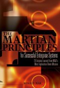 The Martian Principles for Successful Enterprise Systems. 20 Lessons Learned from NASAs Mars Exploration Rover Mission ()