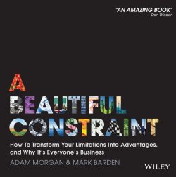 Книга "A Beautiful Constraint. How To Transform Your Limitations Into Advantages, and Why Its Everyones Business" – 