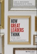 How Great Leaders Think. The Art of Reframing ()