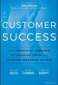 Customer Success. How Innovative Companies Are Reducing Churn and Growing Recurring Revenue ()