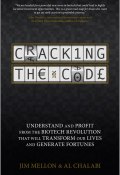 Cracking the Code. Understand and Profit from the Biotech Revolution That Will Transform Our Lives and Generate Fortunes ()