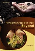 Navigating Graduate School and Beyond. A Career Guide for Graduate Students and a Must Read for Every Advisor ()