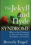 The Jekyll and Hyde Syndrome. What to Do If Someone in Your Life Has a Dual Personality - or If You Do ()