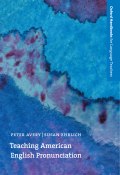 Книга "Teaching American English Pronunciation" (Susan  Ehrlich, Susan Ehrlich, Peter Avery, 2013)