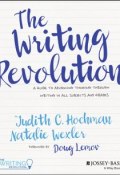 The Writing Revolution. A Guide to Advancing Thinking Through Writing in All Subjects and Grades ()
