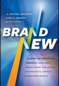 Brand New. Solving the Innovation Paradox -- How Great Brands Invent and Launch New Products, Services, and Business Models ()