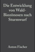 Die Entwicklung von Wald-Biozönosen nach Sturmwurf ()