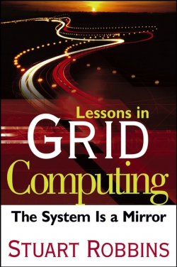 Книга "Lessons in Grid Computing. The System Is a Mirror" – 