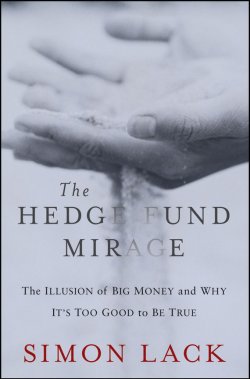 Книга "The Hedge Fund Mirage. The Illusion of Big Money and Why Its Too Good to Be True" – 