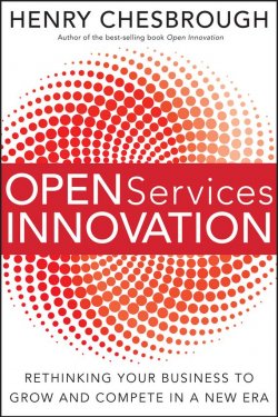 Книга "Open Services Innovation. Rethinking Your Business to Grow and Compete in a New Era" – 