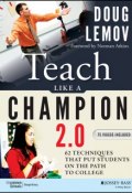 Teach Like a Champion 2.0. 62 Techniques that Put Students on the Path to College ()
