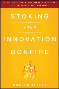 Книга "Stoking Your Innovation Bonfire. A Roadmap to a Sustainable Culture of Ingenuity and Purpose" – 