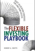 The Flexible Investing Playbook. Asset Allocation Strategies for Long-Term Success ()