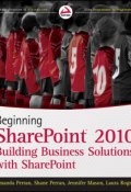 Beginning SharePoint 2010. Building Business Solutions with SharePoint ()