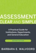 Assessment Clear and Simple. A Practical Guide for Institutions, Departments, and General Education ()
