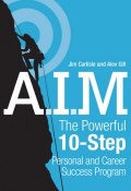 A.I.M. The Powerful 10-Step Personal and Career Success Program ()