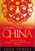 Connecting with China. Business Success through Mutual Benefit and Respect ()