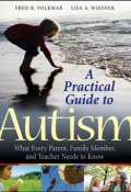 A Practical Guide to Autism. What Every Parent, Family Member, and Teacher Needs to Know ()
