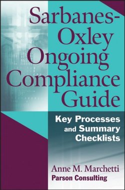 Книга "Sarbanes-Oxley Ongoing Compliance Guide. Key Processes and Summary Checklists" – 