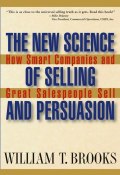 The New Science of Selling and Persuasion. How Smart Companies and Great Salespeople Sell ()
