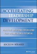 Accelerating Leadership Development. Practical Solutions for Building Your Organizations Potential ()